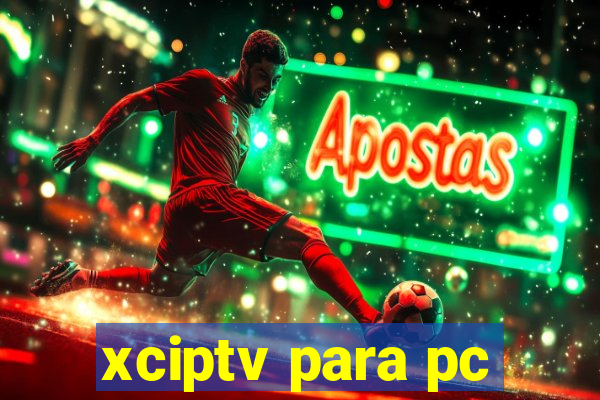 xciptv para pc